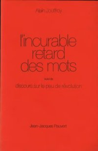 cover of the book L'incurable retard des mots suivi de Discours sur le peu de révolution