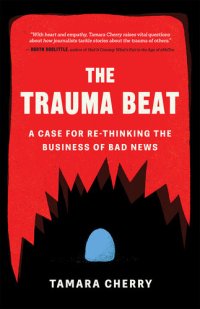 cover of the book The Trauma Beat: A Case for Re-Thinking the Business of Bad News