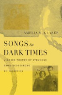 cover of the book Songs in Dark Times: Yiddish Poetry of Struggle from Scottsboro to Palestine