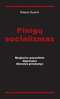 cover of the book Pinigų socializmas, naujosios pasaulinės depresijos tikrosios priežastys