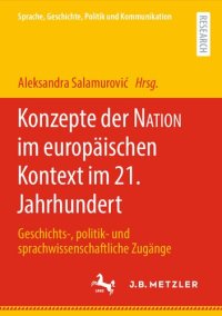 cover of the book Konzepte der NATION im europäischen Kontext im 21. Jahrhundert: Geschichts-, politik- und sprachwissenschaftliche Zugänge (Linguistik in Empirie und Theorie/Empirical ... Theoretical Linguistics) (German Edition)