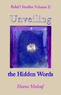 cover of the book Unveiling the Hidden Words: The Norms Used by Shoghi Effendi in His Translation of the Hidden Words