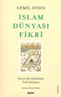 cover of the book Islam Dünyasi Fikri: Küresel Bir Entelektüel Tarih Calismasi