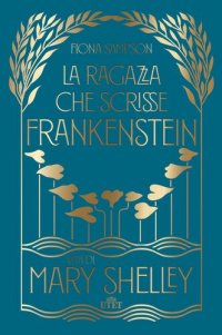 cover of the book La ragazza che scrisse Frankenstein. Vita di Mary Shelley