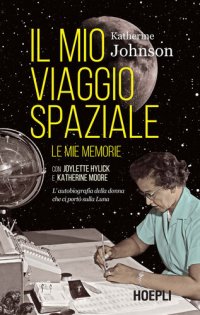 cover of the book Il mio viaggio spaziale. Le mie memorie. L'autobiografia della donna che ci portò sulla Luna