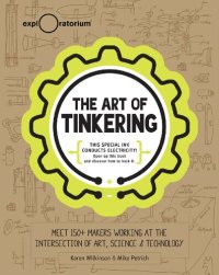 cover of the book The Art of Tinkering: Meet 150+ Makers Working at the Intersection of Art, Science & Technology