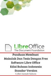 cover of the book Panduan Membuat Makalah Dan Tesis Dengan Free Software Libre Office Edisi Bahasa Indonesia Standar Version