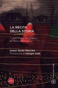 cover of the book La recita della storia. Il caso Moro nel cinema di Marco Bellocchio