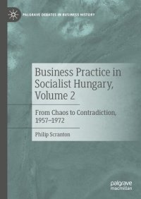 cover of the book Business Practice in Socialist Hungary, Volume 2: From Chaos to Contradiction, 1957–1972