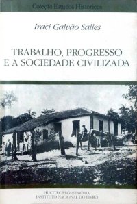 cover of the book Trabalho, progresso e a sociedade civilizada - O partido Republicano Paulista e a Política de Mão-de-obra (1870-1889)