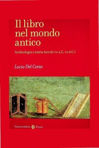 cover of the book Il libro nel mondo antico. Archeologia e storia (secoli VII a.C.-IV d.C.)