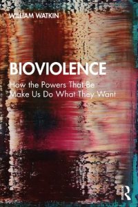 cover of the book Bioviolence: How the Powers That Be Make Us Do What They Want