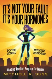 cover of the book It’s Not Your Fault It’s Your Hormones: Amazing New Diet Program for Women