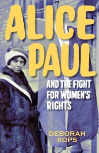 cover of the book Alice Paul and the Fight for Women's Rights: From the Vote to the Equal Rights Amendment