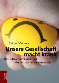 cover of the book Unsere Gesellschaft macht krank: Die Leiden der Zivilisation und das Geschäft mit der Gesundheit