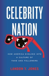 cover of the book Celebrity Nation: How America Evolved into a Culture of Fans and Followers