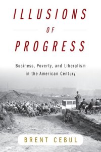 cover of the book Illusions of Progress: Business, Poverty, and Liberalism in the American Century