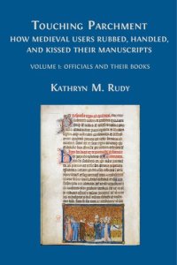 cover of the book Touching parchment : how medieval users rubbed, handled, and kissed their manuscripts. Volume 1: officials and their books