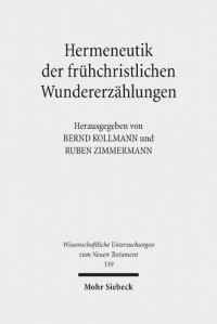 cover of the book Hermeneutik Der Fruhchristlichen Wundererzahlungen: Geschichtliche, literarische und rezeptionsorientierte Perspektiven