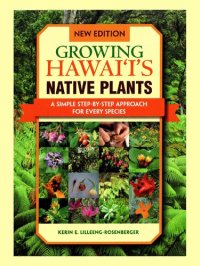 cover of the book Growing Hawaiis Native Plants A Simple Step by Step Approach For Every Species