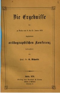 cover of the book Die Ergebnisse der zu Berlin vom 4. bis 15. Januar 1876 abgehaltenen orthographischen Konferenz