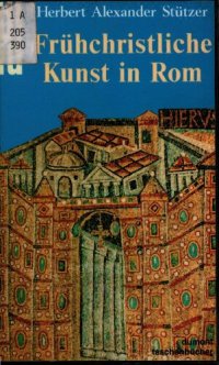 cover of the book Frühchristliche Kunst in Rom. Katakomben und ihre Malereien - Basiliken und ihre Mosaiken - Skulpturen und Reliefs