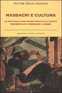 cover of the book Massacri e cultura. Le battaglie che hanno portato la civiltà occidentale a dominare il mondo