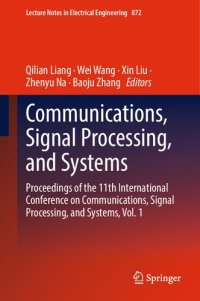 cover of the book Communications, Signal Processing, and Systems: Proceedings of the 11th International Conference on Communications, Signal Processing, and Systems, ... Notes in Electrical Engineering, 872)