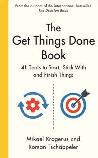 cover of the book The Get Things Done Book: 41 Tools to Start, Stick With and Finish Things