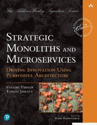 cover of the book Strategic Monoliths and Microservices: Driving Innovation Using Purposeful Architecture