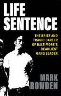 cover of the book Life Sentence: The Brief and Tragic Career of Baltimore’s Deadliest Gang Leader