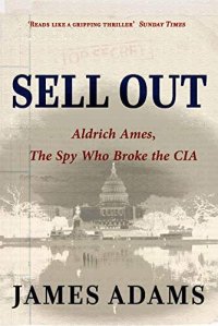 cover of the book Sell Out: Aldrich Ames: The Spy Who Broke the CIA