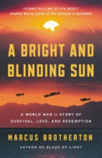 cover of the book A Bright and Blinding Sun: A World War II Story of Survival, Love, and Redemption