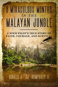 cover of the book 8 Miraculous Months in the Malayan Jungle: A WWII Pilot's True Story of Faith, Courage, and Survival