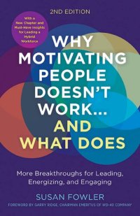 cover of the book Why Motivating People Doesn't Work ... and what Does: More Breakthroughs for Leading, Energizing, and Engaging