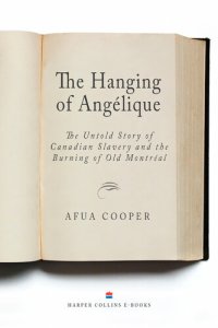 cover of the book The Hanging Of Angelique: The Untold Story of Canadian Slavery and the Burning of Old Montreal