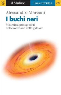 cover of the book I buchi neri. Misteriosi protagonisti dell'evoluzione delle galassie