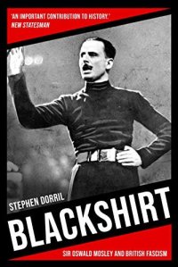 cover of the book Blackshirt: Sir Oswald Mosley and British Fascism