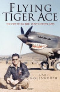 cover of the book Flying Tiger Ace: The story of Bill Reed, China’s Shining Mark