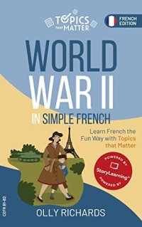 cover of the book World War II in Simple French: Learn French the Fun Way with Topics that Matter (Topics that Matter: French Edition)