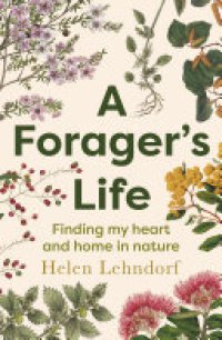 cover of the book A Forager's Life: A spellbinding debut memoir about plants, motherhood and belonging