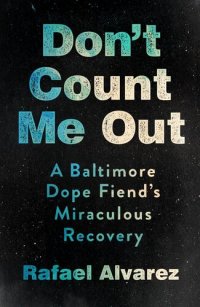 cover of the book Don't Count Me Out: A Baltimore Dope Fiend's Miraculous Recovery (The Culture and Politics of Health Care Work)