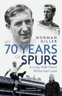 cover of the book My Seventy Years of Spurs: A Long Walk Down White Hart Memory Lane