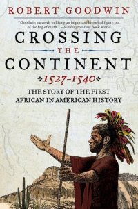 cover of the book Crossing the Continent 1527-1540: The Story of the First African-American Explorer of the American South