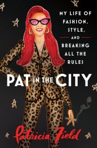 cover of the book Pat in the City: My Life of Fashion, Style, and Breaking All the Rules