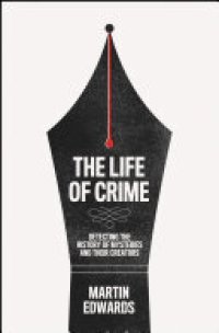 cover of the book The Life of Crime: Detecting the History of Mysteries and their Creators