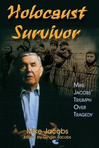 cover of the book Holocaust Survivor: Mike Jacobs' Triumph over Tragedy