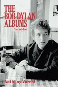 cover of the book The Bob Dylan Albums: Second Edition (Essential Essays Series)