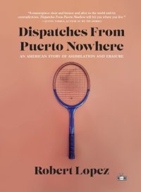 cover of the book Dispatches From Puerto Nowhere: An American Story of Assimilation and Erasure