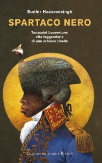 cover of the book Spartaco nero. Toussaint Louverture: vita leggendaria di uno schiavo ribelle